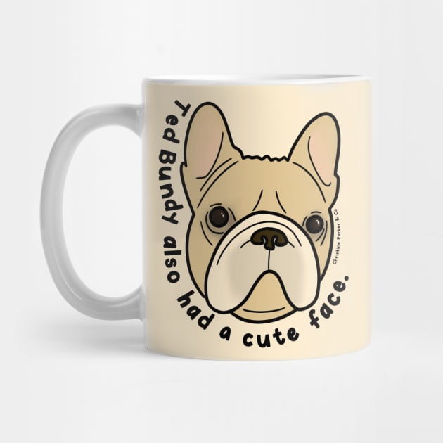 Frenchie Face Cute Bulldog for True Crime Lovers by Christine Parker & Co